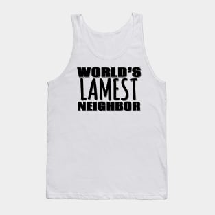 World's Lamest Neighbor Tank Top